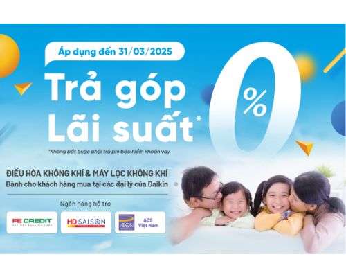 Trả G&oacute;p 0% L&atilde;i Suất, Thoải M&aacute;i Tận Hưởng C&ugrave;ng Daikin Vietnam